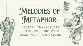 Melodies of Metaphor: Poetry Transcended through Song with Dead Metaphor Cabaret