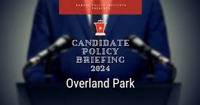 2024 Candidate Policy Briefing - Overland Park