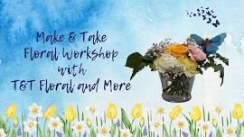 Make & Take Floral Workshop with T&T Floral and More