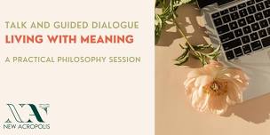 Living with Meaning – Talk and Guided Dialogue