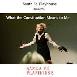 Santa Fe Playhouse 'What the Constitution Means to Me' — THEATRE SANTA FE