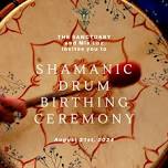 Shamanic Drum Birthing Ceremony