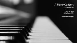 A Piano Concert with Larry Wilson 5.16.2024