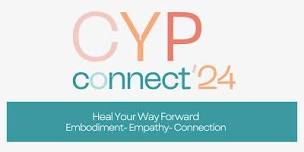 CYP Connect 2024  Heal Your Way Forward,