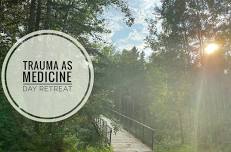 Trauma as Medicine Day Retreat