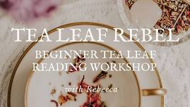 Tea Leaf Rebels: Beginner Tea Leaf Reading Workshop with Rebecca