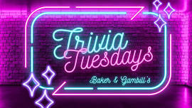 Trivia Tuesdays at Baker & Gambill's