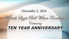 TEN YEAR ANNIVERSARY Midwife Lizzie Bell Wilson Foundation,