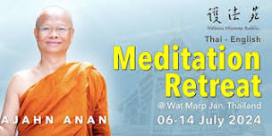 Meditation Retreat  Jul 2024 ~ with Venerable Ajahn  Anan in Thailand