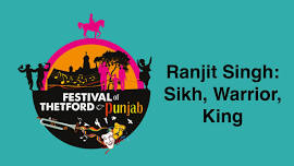 Festival of Thetford & Punjab 2024 Sikh, Warrior, King