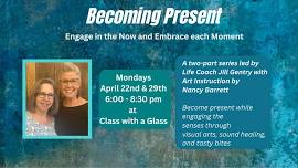 “Becoming Present” by Jill Gentry, Life Coach April 22 & 29