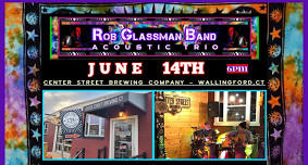 Rob Glassman Band (Acoustic) Center Street Brewing - Wallingford,CT 6pm