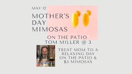 Mimosas & Mom on The Patio w/ Tom Miller