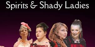 Spirits & Shady Ladies $20