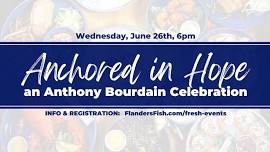 Anchored In Hope: An Anthony Bourdain Celebration