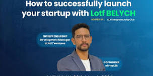 Entrepreneurship 101 : How to successfully launch your startup with Lotf Belych