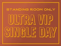 2024: Standing Room Only - Ultra VIP Single Day Pass