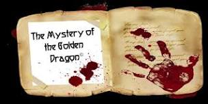 The Mystery of the Golden Dragon - Murder Mystery -  Monday 5/20