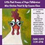 Little Pink Houses of Hope FUNdraiser - Miss Chicken Paint & Sip Canvas Class