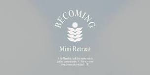 BECOMING: A Mini Day Retreat