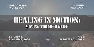 HEALING IN MOTION: Moving Through Grief (Embodiment Workshop)