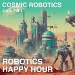 Cosmic Robotics Happy Hour