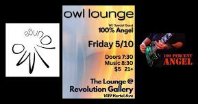 Owl Lounge at The Lounge at Revolution Gallery with special guest 100 Percent Angel