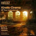 Gabriel & Dresden: Kinetic Cinema EP Tour Durham