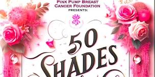 The Pink Pump Breast Cancer Foundation Presents The 50 Shades Of Pink Gala