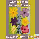 Warhol and Wine – Summer Flowers – 6/13