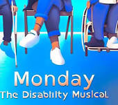 Monday; the Disability Musical