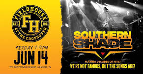 Southern Shade @ Fieldhouse At The Crossover