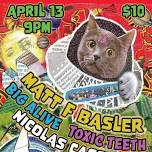 MATT F BASLER! BIG ALIVE! TOXIC TEETH! NICOLAS CAGEMATCH!