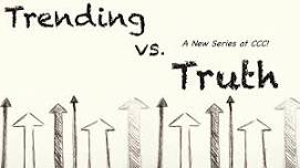 Trending vs. Truth: NEW SERIES AT CCC!