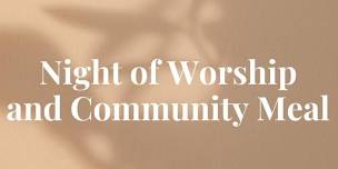 Night of Worship and Community Meal