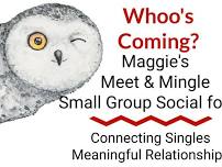 40, 50, 60+ Singles, Maggie’s Meet and Mingle, Small Group Single Social for 10