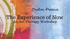 The Experience of Now:  An Art Therapy Workshop