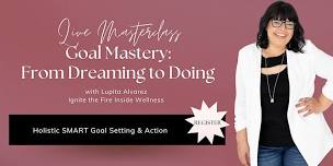 Goal Mastery: From Dreaming to Doing (In-Person)