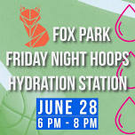 (June 28) FPNA Safety Committee: Friday Night Hoops Hydration Station