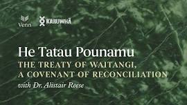 ' The Treaty of Waitangi, a Covenant of Reconciliation': a talk with Dr. Alistair Reese