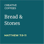 Creative Coffees: Bread & Stones — parables