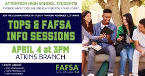 TOPS & FAFSA Info Sessions at the Atkins Branch