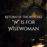 Return of the WITCHES - W is for Wisewoman