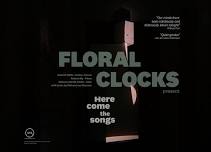 Floral Clocks present Here Come The Songs!