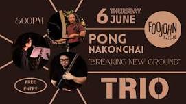 PONG NAKONCHAI BREAKING NEW GROUND TRIO Live @FoojohnJazzClub