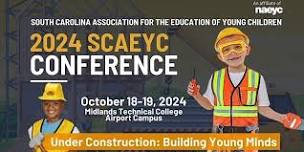 2024 SCAEYC Conference Under Construction: Building Young Minds