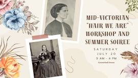 Mid-Victorian “Hair We Are” Workshop and Summer Soirée