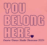 Encore Dance Studio Showcase - “You Belong Here”