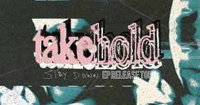 TAKE HOLD - STAY DOWN - EP RELEASE TOUR