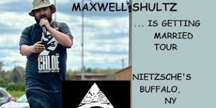 Maxwell Shultz...is getting married tour (BUFFALO, NY)